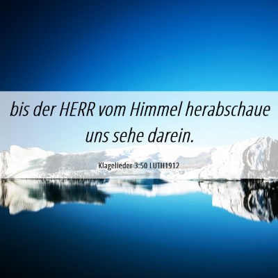 Picture 06 - Klagelieder 3:50 LUTH1912 - bis der HERR vom Himmel herabschaue uns sehe - Bible Verse Picture
