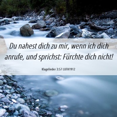 Picture 06 - Klagelieder 3:57 LUTH1912 - Du nahest dich zu mir, wenn ich dich anrufe, und - Bible Verse Picture