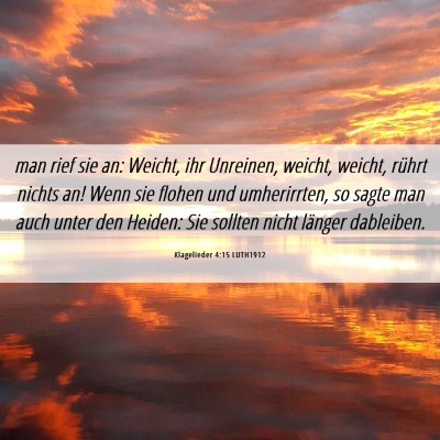 Picture 06 - Klagelieder 4:15 LUTH1912 - man rief sie an: Weicht, ihr Unreinen, weicht, - Bible Verse Picture