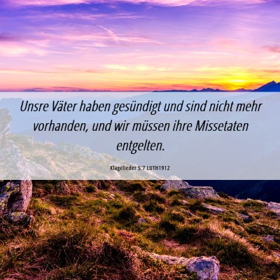Picture 06 - Klagelieder 5:7 LUTH1912 - Unsre Väter haben gesündigt und sind nicht mehr - Bible Verse Picture
