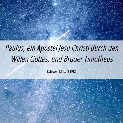 Picture 06 - Kolosser 1:1 LUTH1912 - Paulus, ein Apostel Jesu Christi durch den Willen - Bible Verse Picture