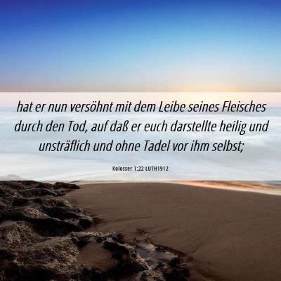 Picture 06 - Kolosser 1:22 LUTH1912 - hat er nun versöhnt mit dem Leibe seines - Bible Verse Picture
