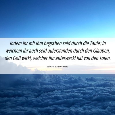 Picture 06 - Kolosser 2:12 LUTH1912 - indem ihr mit ihm begraben seid durch die Taufe; - Bible Verse Picture