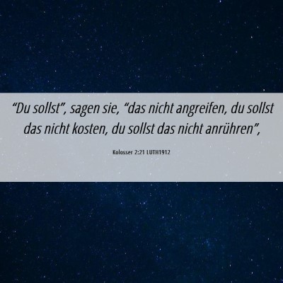 Picture 06 - Kolosser 2:21 LUTH1912 - “Du sollst”, sagen sie, “das nicht - Bible Verse Picture