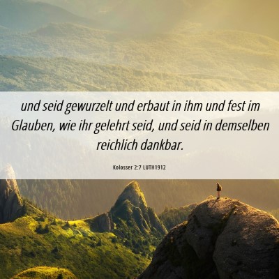 Picture 06 - Kolosser 2:7 LUTH1912 - und seid gewurzelt und erbaut in ihm und fest im - Bible Verse Picture
