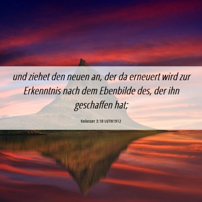 Picture 06 - Kolosser 3:10 LUTH1912 - und ziehet den neuen an, der da erneuert wird zur - Bible Verse Picture