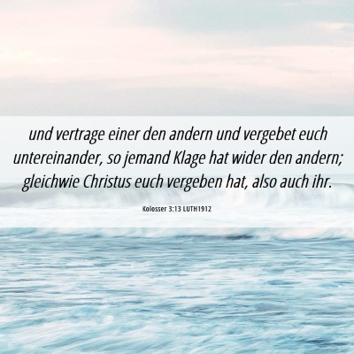 Picture 06 - Kolosser 3:13 LUTH1912 - und vertrage einer den andern und vergebet euch - Bible Verse Picture