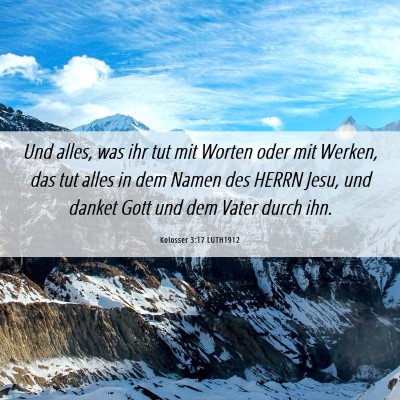 Picture 06 - Kolosser 3:17 LUTH1912 - Und alles, was ihr tut mit Worten oder mit - Bible Verse Picture