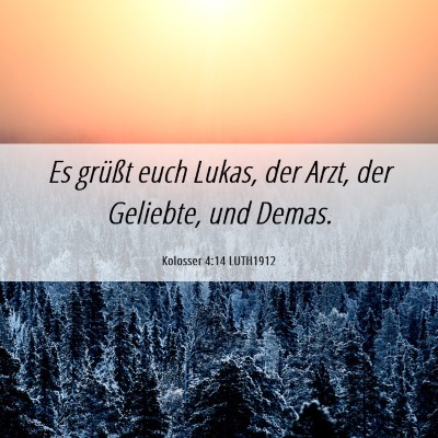 Picture 06 - Kolosser 4:14 LUTH1912 - Es grüßt euch Lukas, der Arzt, der Geliebte, - Bible Verse Picture
