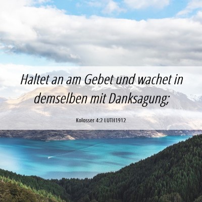 Picture 06 - Kolosser 4:2 LUTH1912 - Haltet an am Gebet und wachet in demselben mit - Bible Verse Picture