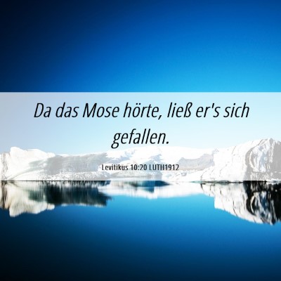 Picture 06 - Levitikus 10:20 LUTH1912 - Da das Mose hörte, ließ er's sich - Bible Verse Picture