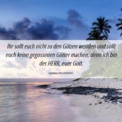 Picture 06 - Levitikus 19:4 LUTH1912 - Ihr sollt euch nicht zu den Götzen wenden und - Bible Verse Picture