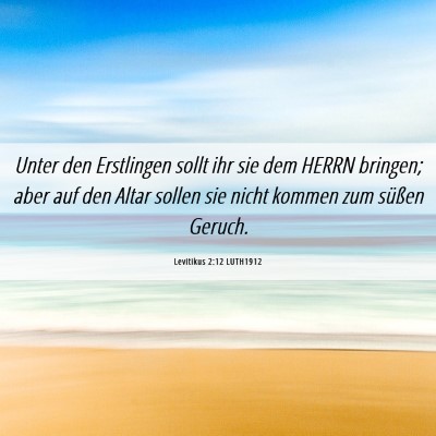 Picture 06 - Levitikus 2:12 LUTH1912 - Unter den Erstlingen sollt ihr sie dem HERRN - Bible Verse Picture