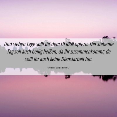 Picture 06 - Levitikus 23:8 LUTH1912 - Und sieben Tage sollt ihr dem HERRN opfern. Der - Bible Verse Picture