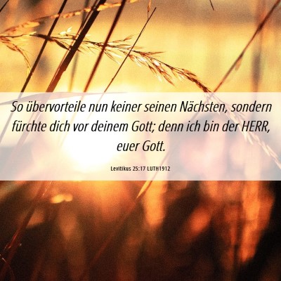 Picture 06 - Levitikus 25:17 LUTH1912 - So übervorteile nun keiner seinen Nächsten, - Bible Verse Picture
