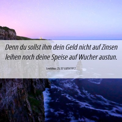 Picture 06 - Levitikus 25:37 LUTH1912 - Denn du sollst ihm dein Geld nicht auf Zinsen - Bible Verse Picture