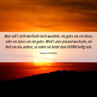 Picture 06 - Levitikus 27:10 LUTH1912 - Man soll's nicht wechseln noch wandeln, ein gutes - Bible Verse Picture