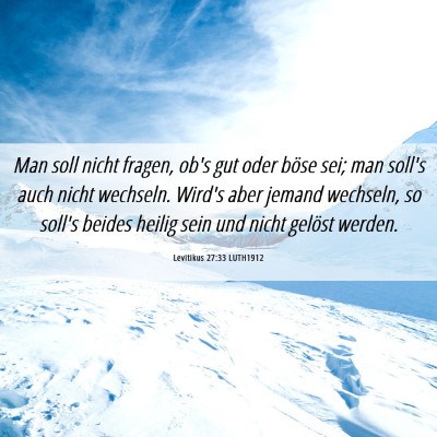 Picture 06 - Levitikus 27:33 LUTH1912 - Man soll nicht fragen, ob's gut oder böse sei; - Bible Verse Picture