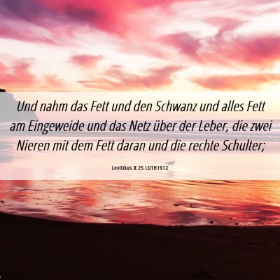Picture 06 - Levitikus 8:25 LUTH1912 - Und nahm das Fett und den Schwanz und alles Fett - Bible Verse Picture