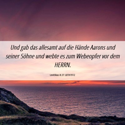 Picture 06 - Levitikus 8:27 LUTH1912 - Und gab das allesamt auf die Hände Aarons und - Bible Verse Picture