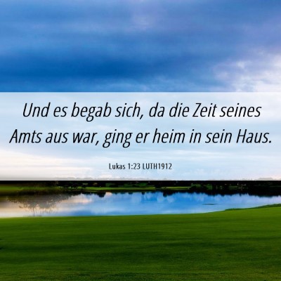 Picture 06 - Lukas 1:23 LUTH1912 - Und es begab sich, da die Zeit seines Amts aus - Bible Verse Picture