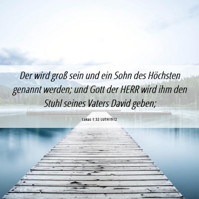 Picture 06 - Lukas 1:32 LUTH1912 - Der wird groß sein und ein Sohn des Höchsten - Bible Verse Picture