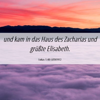 Picture 06 - Lukas 1:40 LUTH1912 - und kam in das Haus des Zacharias und grüßte - Bible Verse Picture