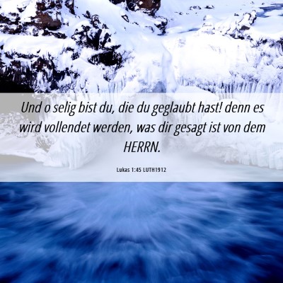 Picture 06 - Lukas 1:45 LUTH1912 - Und o selig bist du, die du geglaubt hast! denn - Bible Verse Picture