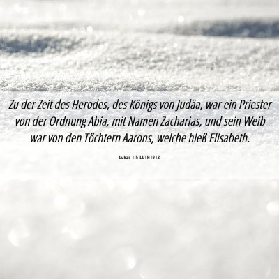 Picture 06 - Lukas 1:5 LUTH1912 - Zu der Zeit des Herodes, des Königs von Judäa, - Bible Verse Picture