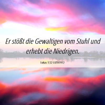 Picture 06 - Lukas 1:52 LUTH1912 - Er stößt die Gewaltigen vom Stuhl und erhebt - Bible Verse Picture