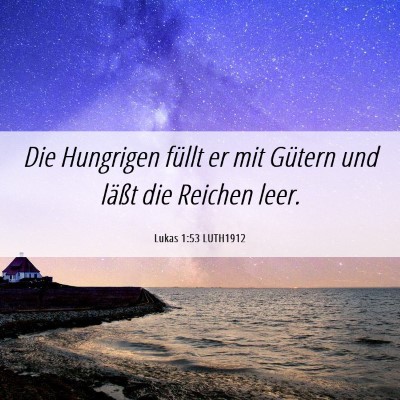Picture 06 - Lukas 1:53 LUTH1912 - Die Hungrigen füllt er mit Gütern und läßt - Bible Verse Picture