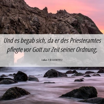 Picture 06 - Lukas 1:8 LUTH1912 - Und es begab sich, da er des Priesteramtes - Bible Verse Picture