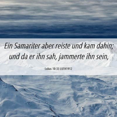 Picture 06 - Lukas 10:33 LUTH1912 - Ein Samariter aber reiste und kam dahin; und da - Bible Verse Picture