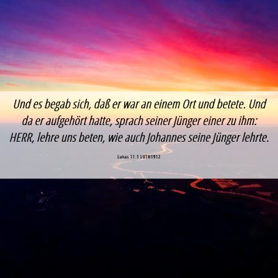 Picture 06 - Lukas 11:1 LUTH1912 - Und es begab sich, daß er war an einem Ort und - Bible Verse Picture