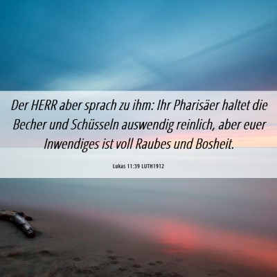 Picture 06 - Lukas 11:39 LUTH1912 - Der HERR aber sprach zu ihm: Ihr Pharisäer - Bible Verse Picture