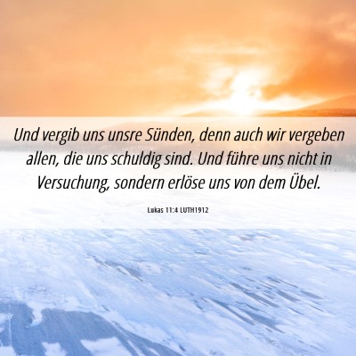Picture 06 - Lukas 11:4 LUTH1912 - Und vergib uns unsre Sünden, denn auch wir - Bible Verse Picture