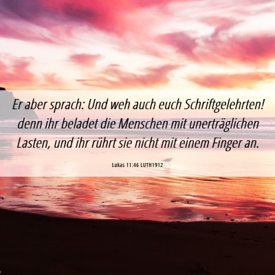 Picture 06 - Lukas 11:46 LUTH1912 - Er aber sprach: Und weh auch euch - Bible Verse Picture