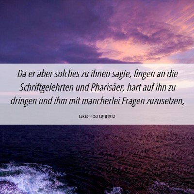 Picture 06 - Lukas 11:53 LUTH1912 - Da er aber solches zu ihnen sagte, fingen an die - Bible Verse Picture