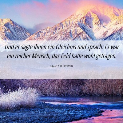 Picture 06 - Lukas 12:16 LUTH1912 - Und er sagte ihnen ein Gleichnis und sprach: Es - Bible Verse Picture