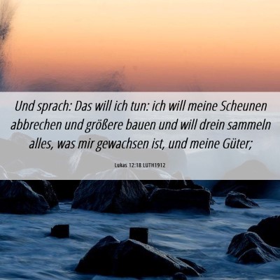 Picture 06 - Lukas 12:18 LUTH1912 - Und sprach: Das will ich tun: ich will meine - Bible Verse Picture