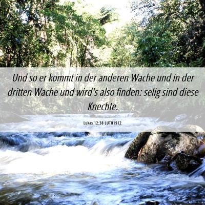 Picture 06 - Lukas 12:38 LUTH1912 - Und so er kommt in der anderen Wache und in der - Bible Verse Picture