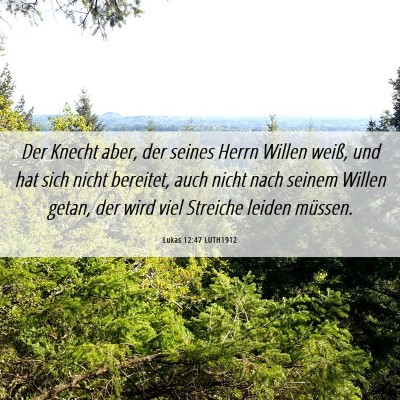 Picture 06 - Lukas 12:47 LUTH1912 - Der Knecht aber, der seines Herrn Willen weiß, - Bible Verse Picture