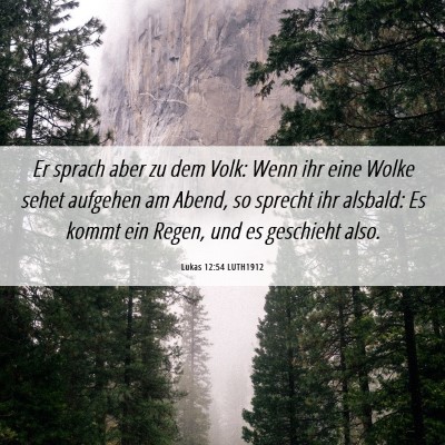 Picture 06 - Lukas 12:54 LUTH1912 - Er sprach aber zu dem Volk: Wenn ihr eine Wolke - Bible Verse Picture