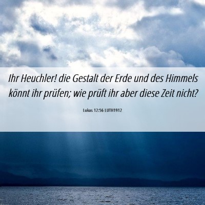 Picture 06 - Lukas 12:56 LUTH1912 - Ihr Heuchler! die Gestalt der Erde und des - Bible Verse Picture