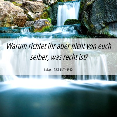 Picture 06 - Lukas 12:57 LUTH1912 - Warum richtet ihr aber nicht von euch selber, was - Bible Verse Picture