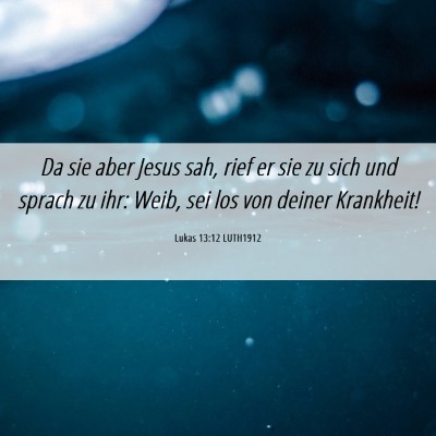 Picture 06 - Lukas 13:12 LUTH1912 - Da sie aber Jesus sah, rief er sie zu sich und - Bible Verse Picture