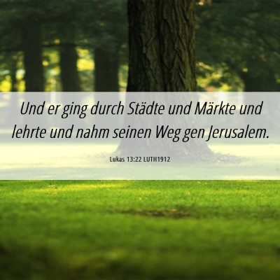 Picture 06 - Lukas 13:22 LUTH1912 - Und er ging durch Städte und Märkte und lehrte - Bible Verse Picture