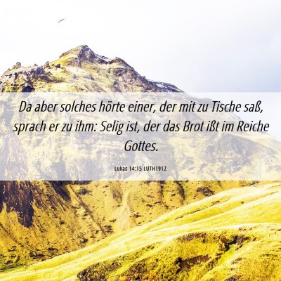 Picture 06 - Lukas 14:15 LUTH1912 - Da aber solches hörte einer, der mit zu Tische - Bible Verse Picture