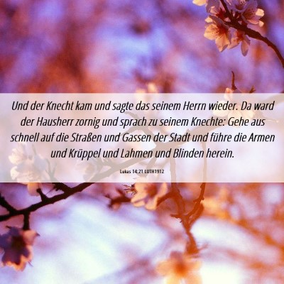 Picture 06 - Lukas 14:21 LUTH1912 - Und der Knecht kam und sagte das seinem Herrn - Bible Verse Picture
