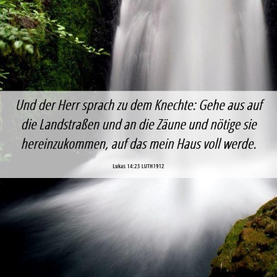 Picture 06 - Lukas 14:23 LUTH1912 - Und der Herr sprach zu dem Knechte: Gehe aus auf - Bible Verse Picture